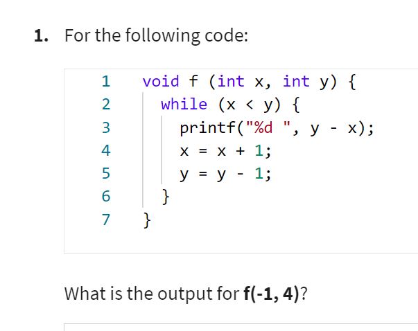  For the following code: void f(int x, int y){ while x=x+1y=y-1;f(-1,4)(x