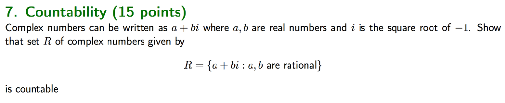 7. Countability (15 points) Complex numbers can be written as a
