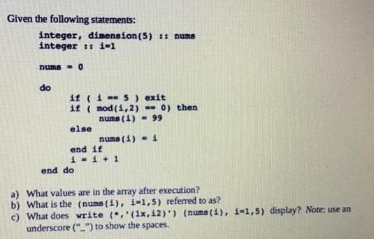  Fortran Given the following statements: integer, dimension(5) :: nums integer 1: