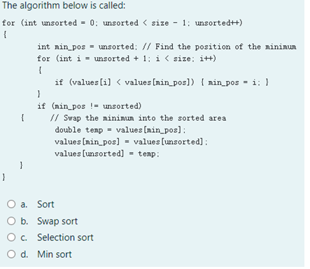 The algorithm below is called: for (int unsorted = 0: unsorted