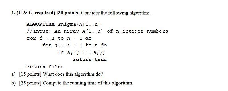 1. (U \& G-required) [30 points] Consider the following algorithm. ALGORITHM