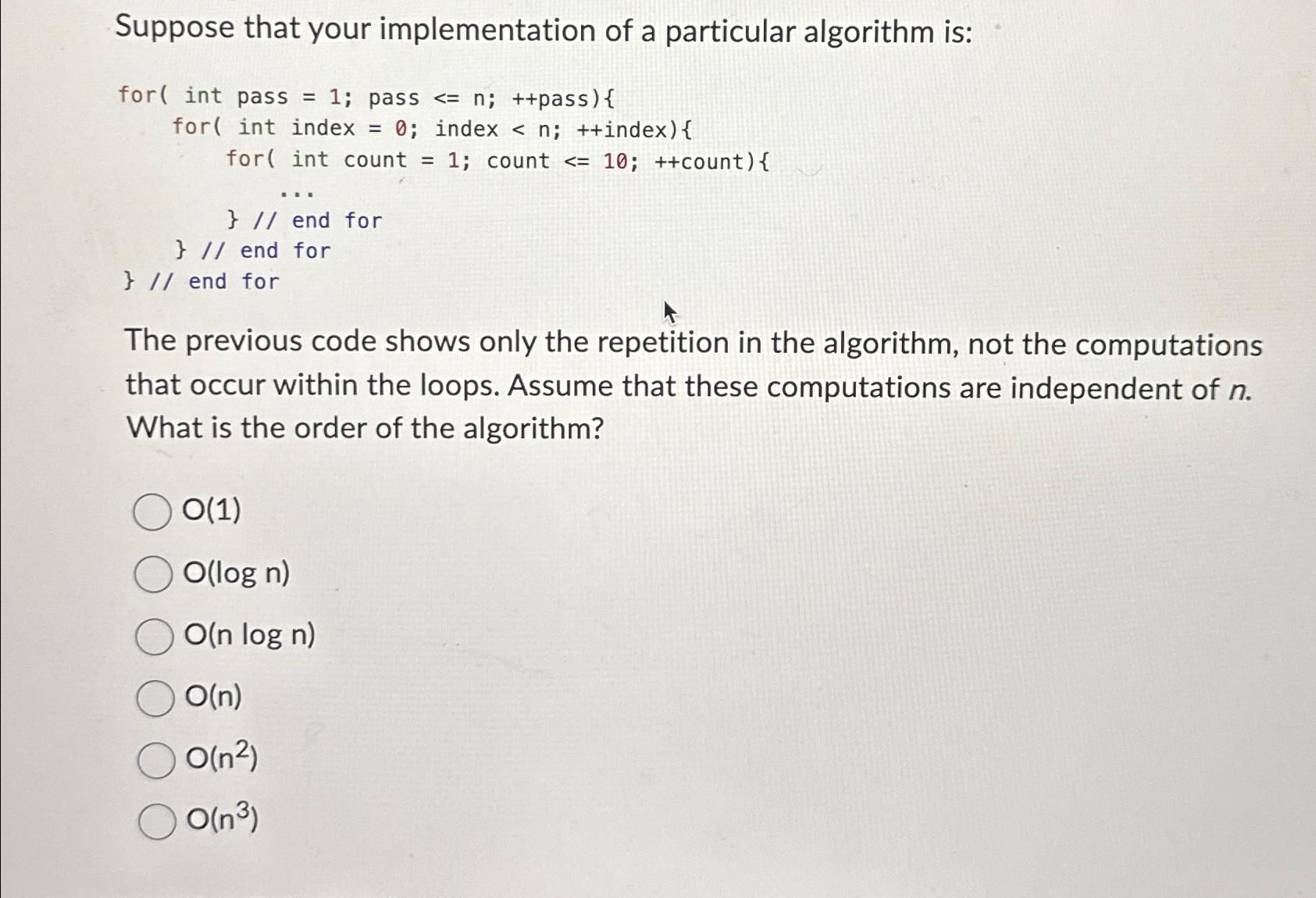  Suppose that your implementation of a particular algorithm is: for (