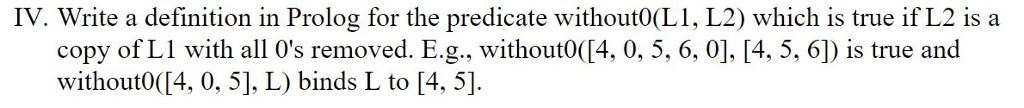 PROLOG PROGRAMMING IV. Write a definition in Prolog for the predicate without0(L1,