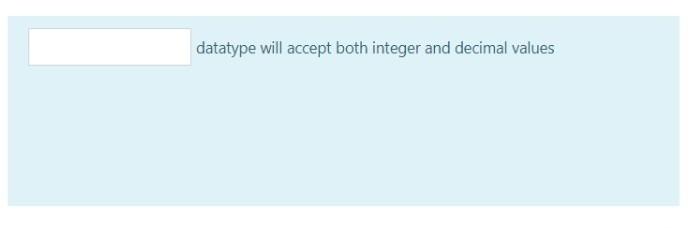 datatype will accept both integer and decimal values