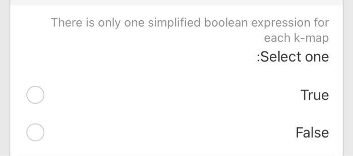  There is only one simplified boolean expression for each k-map Select