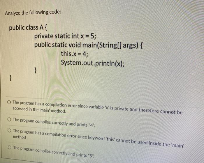  Analyze the following code: public class A { private static int