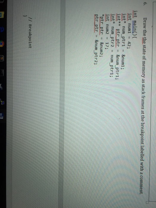  Draw the state of memory as stack frames at the breakpoint