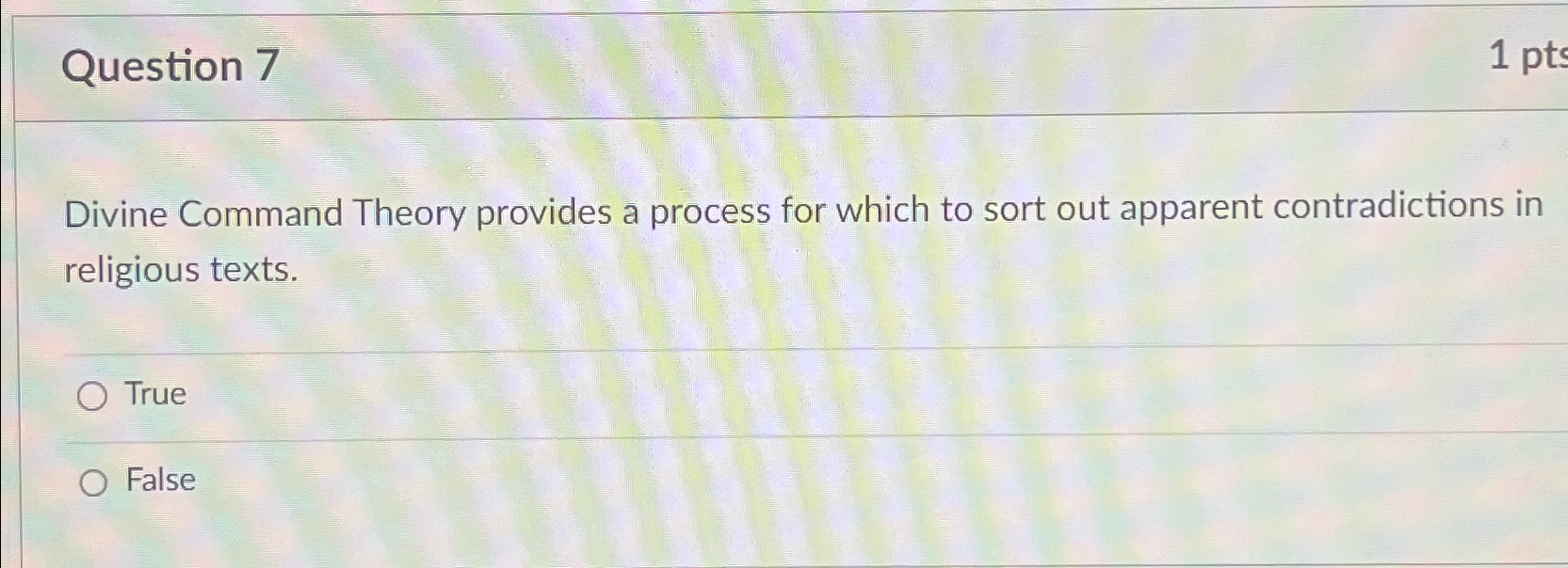  Question 7 Divine Command Theory provides a process for which to