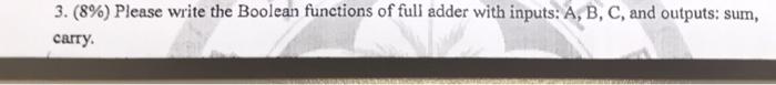  3. (8%) Please write the Boolean functions of full adder with