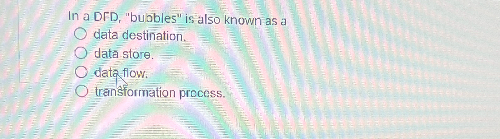  In a DFD, "bubbles" is also known as a data destination.