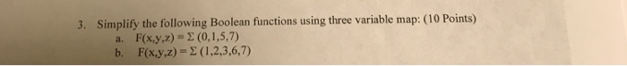  Simplify the following Boolean functions using three variable map. a. F(x,
