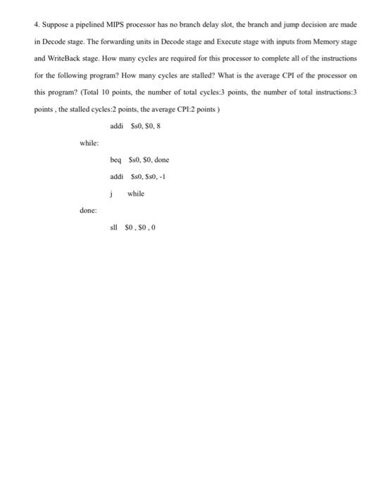  4. Suppose a pipelined MIPS processor has no branch delay slot,