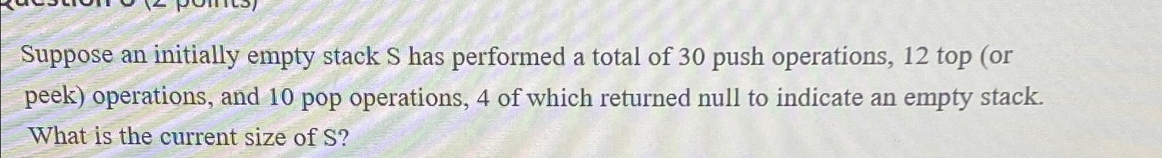  Suppose an initially empty stack S has performed a total of