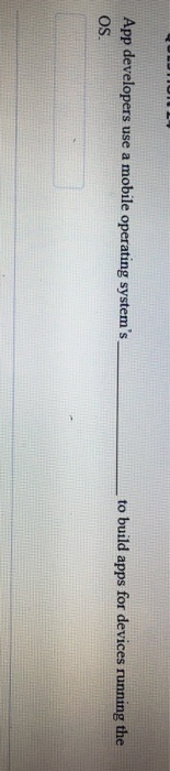  App developers use a mobile operating system's OS to build apps