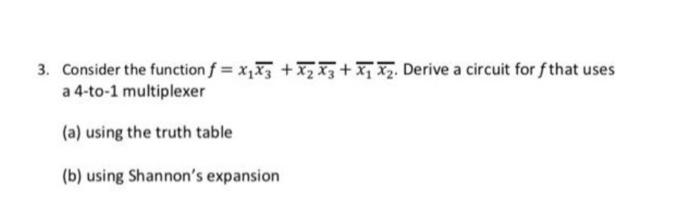  3. Consider the function f = x2x3 + x7x3 + x1