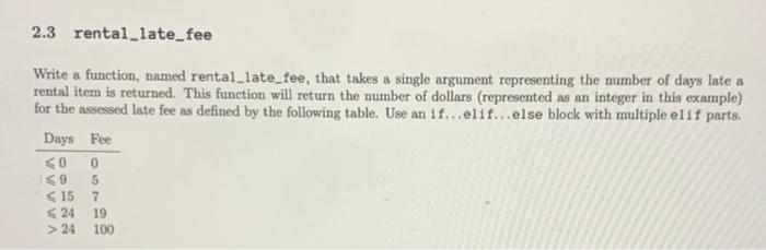 in python3 2.3 rental_late_fee Write a function, named rental_late_fee, that takes a