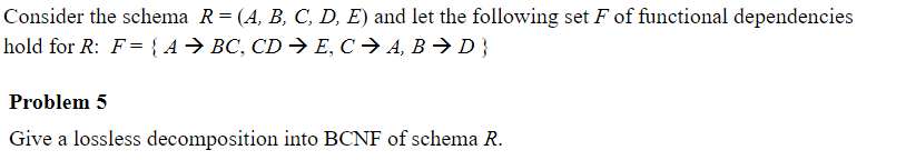  Consider the schema R = (A, B. C, D, E) and