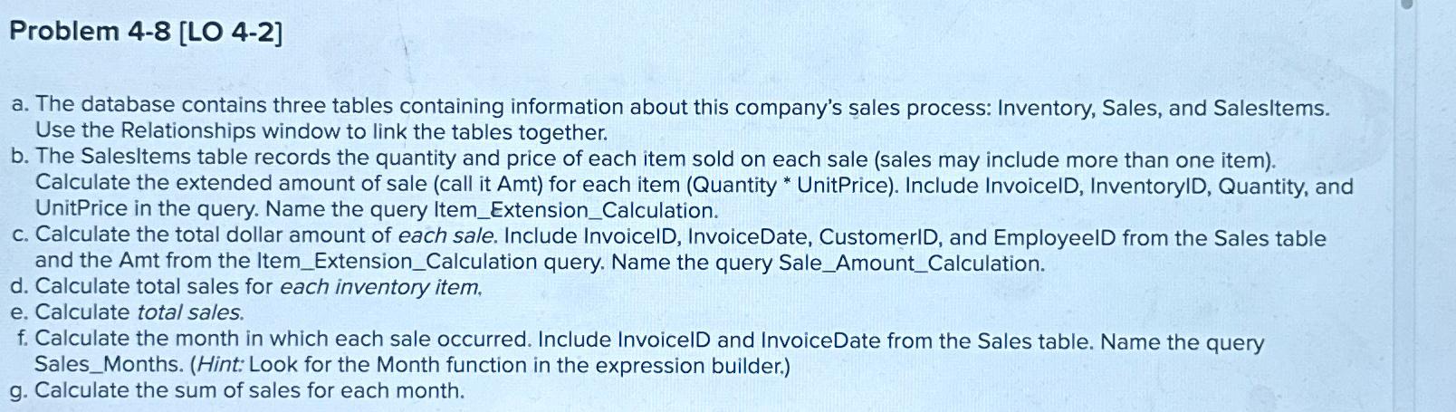  Problem 4-8[LO 4-2] a. The database contains three tables containing information