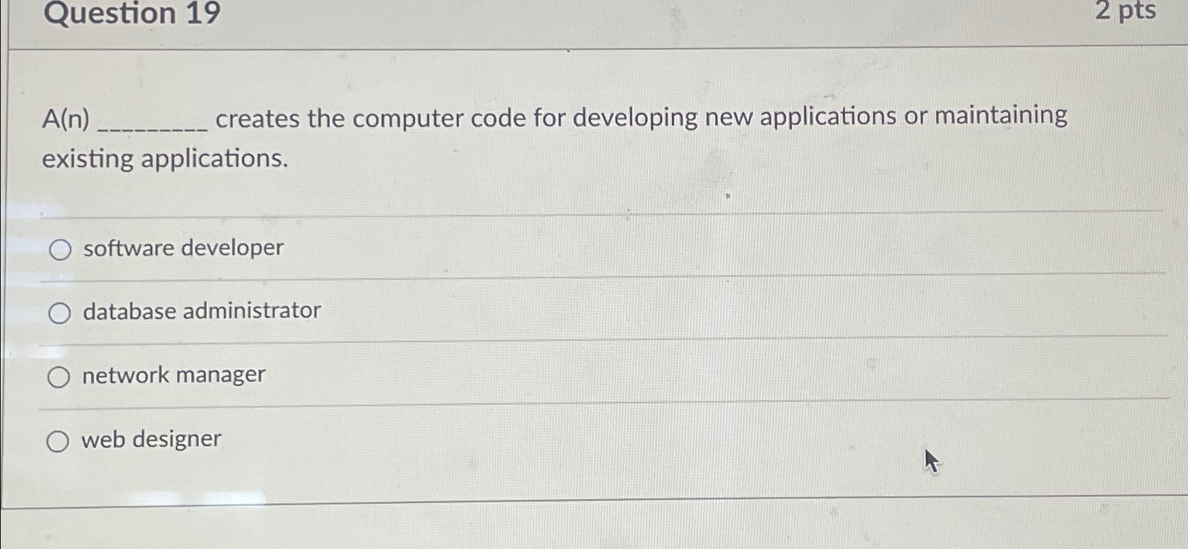  Question 19 2 pts A(n) creates the computer code for developing