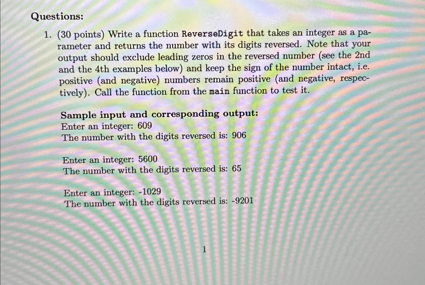  Questions: (30 points) Write a function ReverseDigit that takes an integer