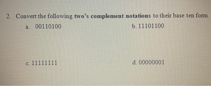 Convert the following two's complement notations to their base ten form. *i