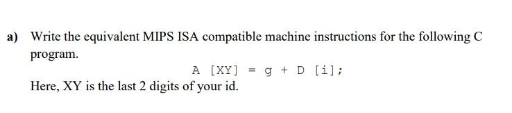  x=9 y=9 a) Write the equivalent MIPS ISA compatible machine instructions