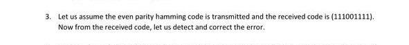  3. Let us assume the even parity hamming code is transmitted