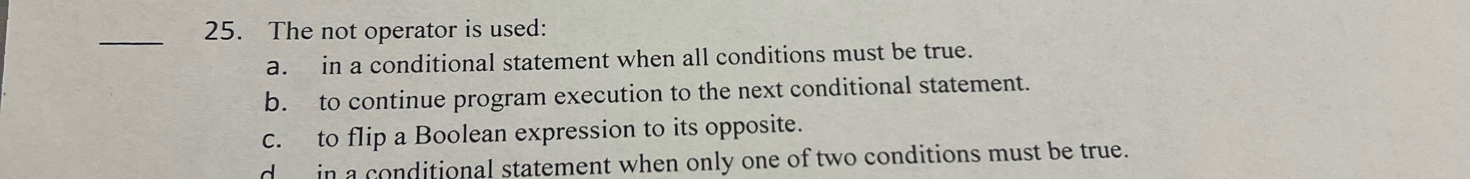  The not operator is used: a. in a conditional statement when