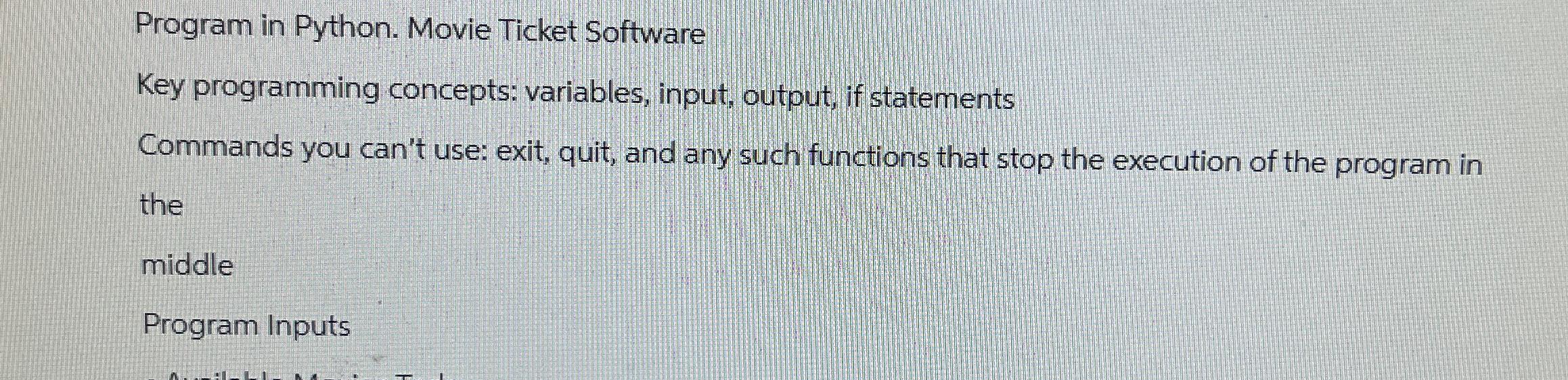  Program in Python. Movie Ticket Software Key programming concepts: variables, input,