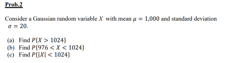  Prob.2 Consider a Gaussian random variable X with mean -1,000 and