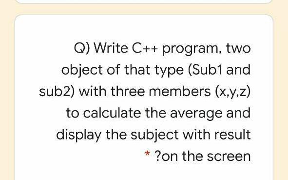  Q) Write C++ program, two object of that type (Sub1 and