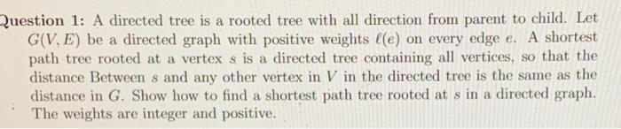  Question 1: A directed tree is a rooted tree with all
