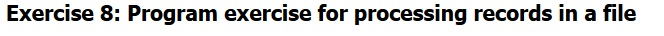  Exercise 8: Program exercise for processing records in a file Exercise