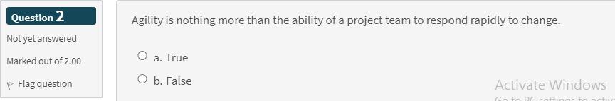 2 Question 2 Agility is nothing more than the ability of a