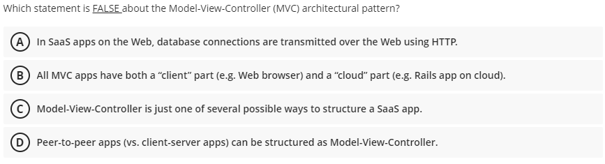  Which statement is FALSE about the Model-View-Controller (MVC) architectural pattern? A