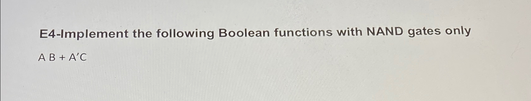  Implement the following Boolean functions with NAND gates only AB+A'C 