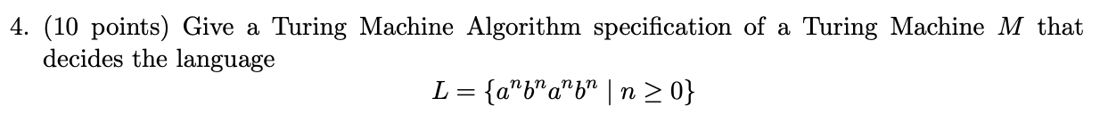  4. (10 points) Give a Turing Machine Algorithm specification of a