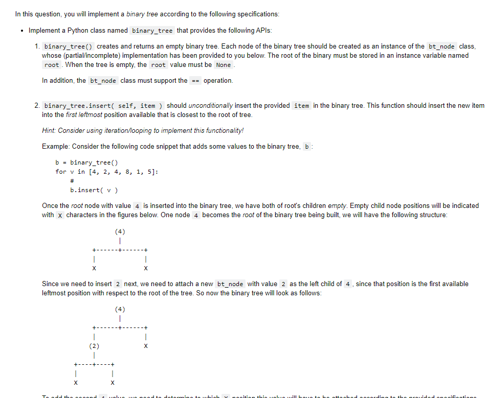 python In this question, you will implement a binary tree according to