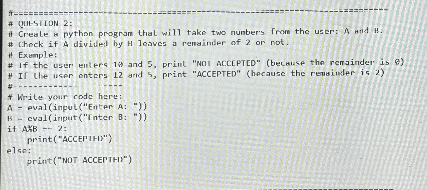  # QUESTION 2: # Create a python program that will take