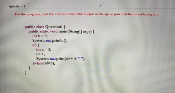 JAVA language Question 13 For the program, read the code and write