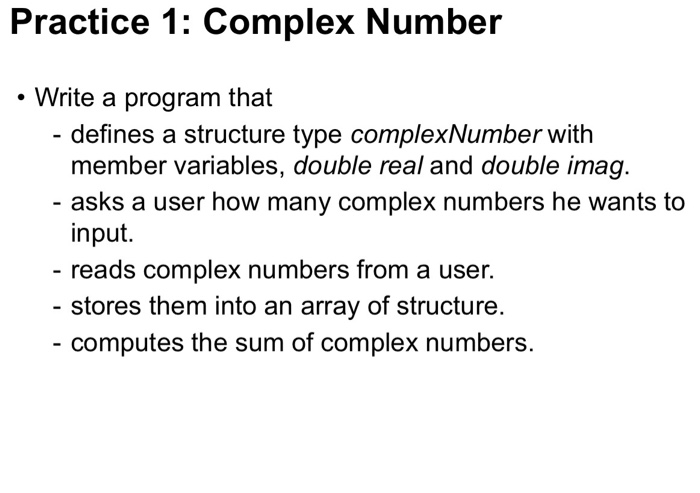  Practice 1: Complex Number Write a program that defines a structure
