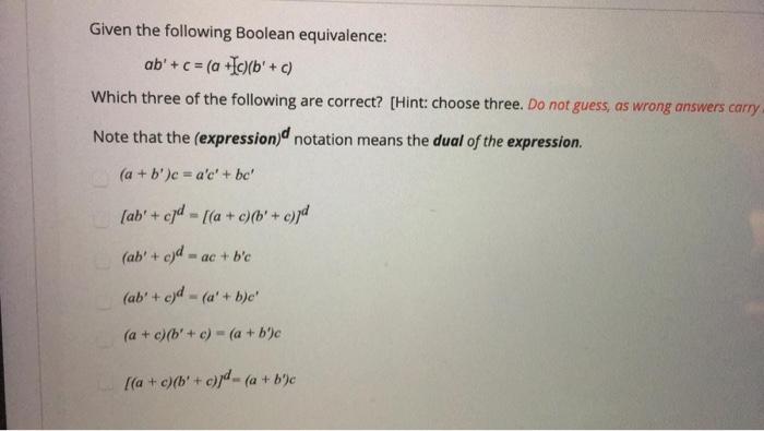  Given the following Boolean equivalence: ab' + c = (a +