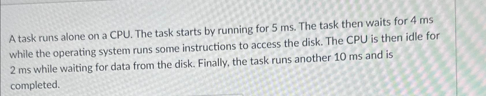  A task runs alone on a CPU. The task starts by