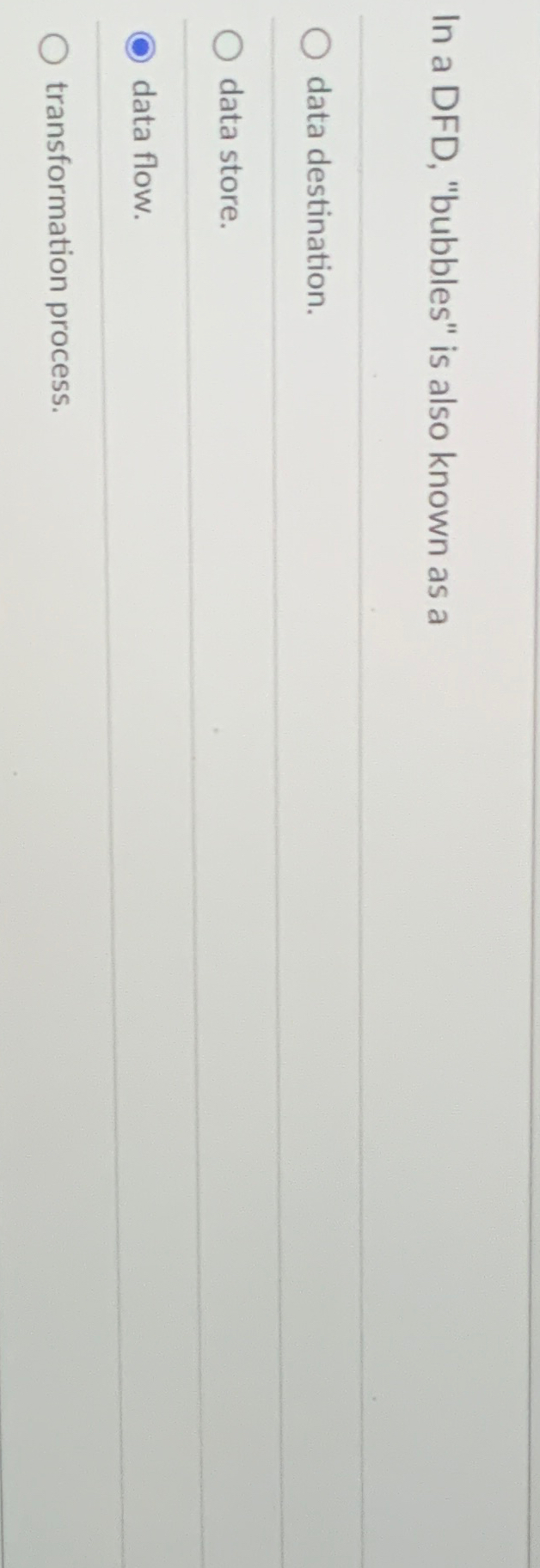  In a DFD, "bubbles" is also known as a data destination.