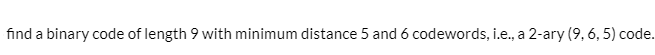  find a binary code of length 9 with minimum distance 5