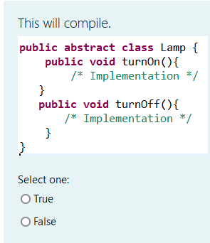  This will compile. public abstract class Lamp \{ public void turnOn
