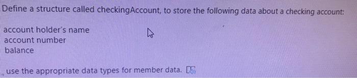 c++ Define a structure called checking Account, to store the following data