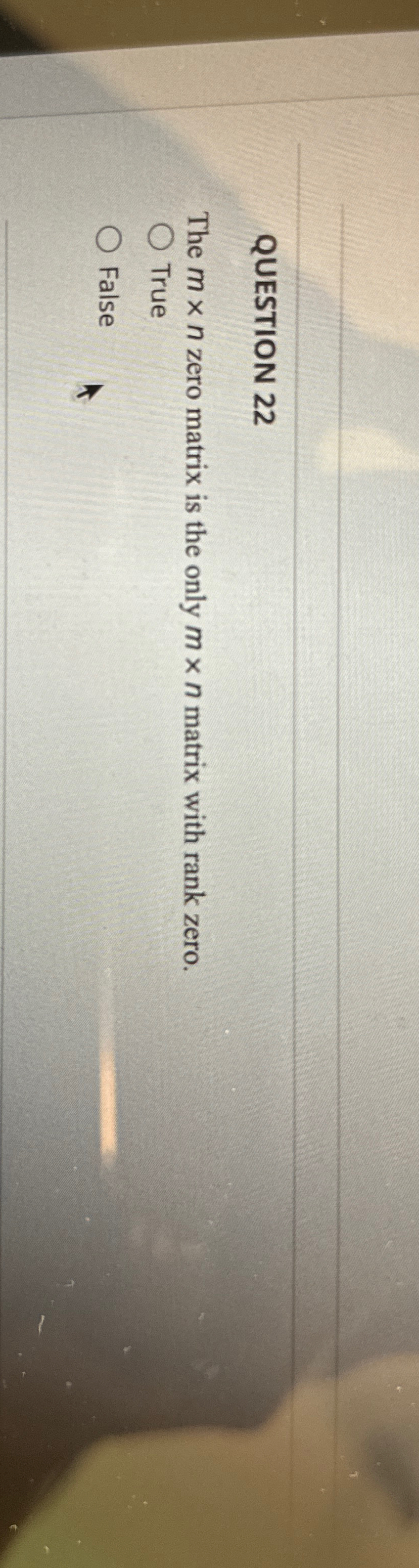  QUESTION 22 The mn zero matrix is the only mn matrix