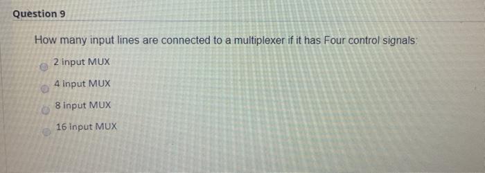 Question 9 How many input lines are connected to a multiplexer