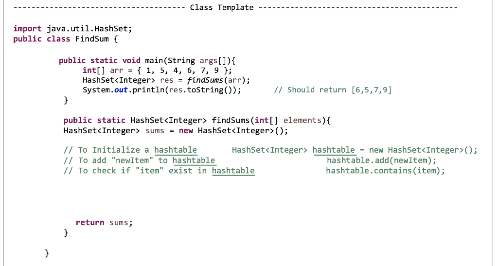  Class Template import java.util.HashSet; public class FindSum { public static void
